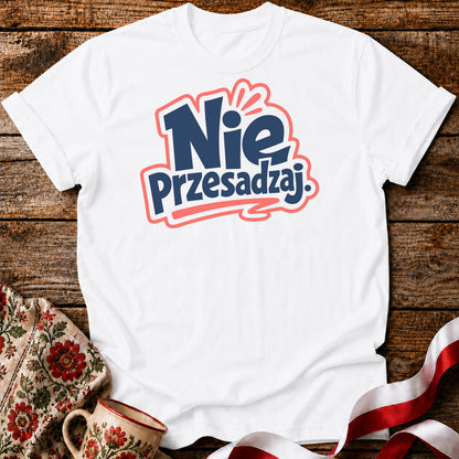 Nie Przesadzaj Polish Saying Unisex T-Shirt