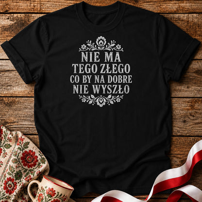 Nie Ma Tego Złego Unisex T-Shirt