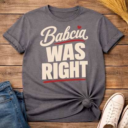 Babcia Was Right Unisex T-Shirt