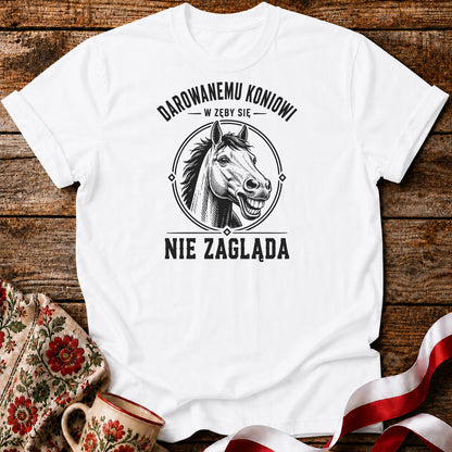 Darowanemu Koniowi w Zęby Się Nie Zagląda Unisex T-Shirt