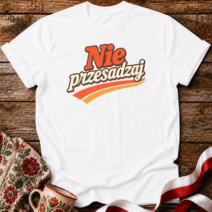 Nie Przesadzaj Polish Humor Unisex T-Shirt