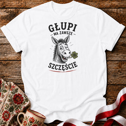 Głupi Ma Szczęście Unisex T-Shirt