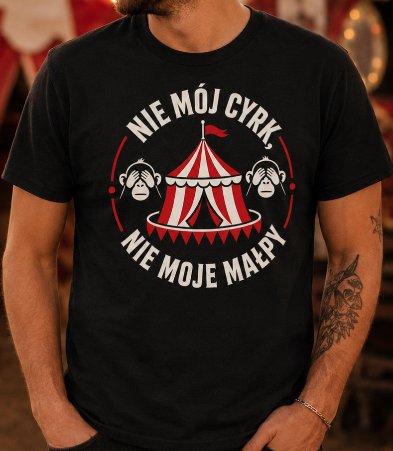 Nie Mój Cyrk, Nie Moje Małpy Unisex T-Shirt