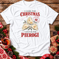 I Came for Christmas, I Stayed for Pierogi Unisex T-Shirt