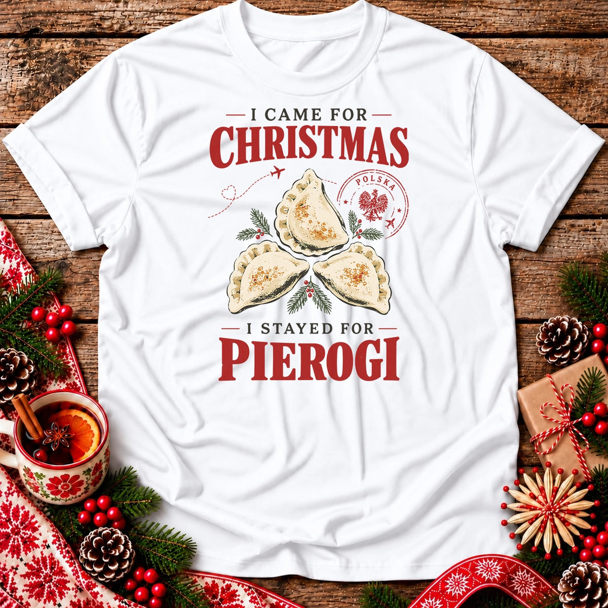 I Came for Christmas, I Stayed for Pierogi Unisex T-Shirt