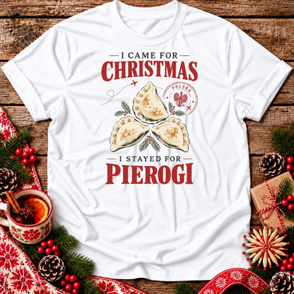 I Came for Christmas, I Stayed for Pierogi Unisex T-Shirt