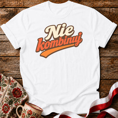 Nie Kombinuj Polish Saying Unisex T-Shirt