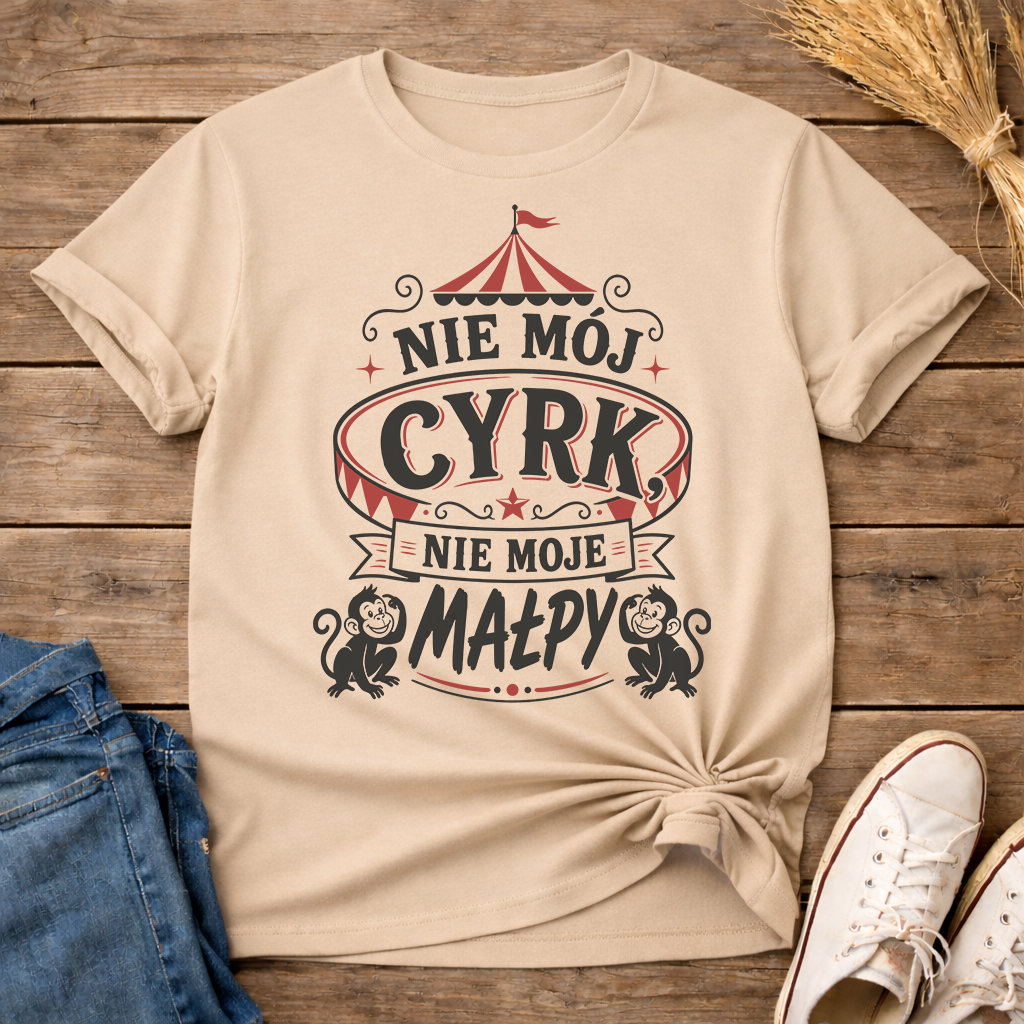 Nie Mój Cyrk, Nie Moje Małpy Unisex T-Shirt