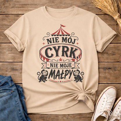 Nie Mój Cyrk, Nie Moje Małpy Unisex T-Shirt