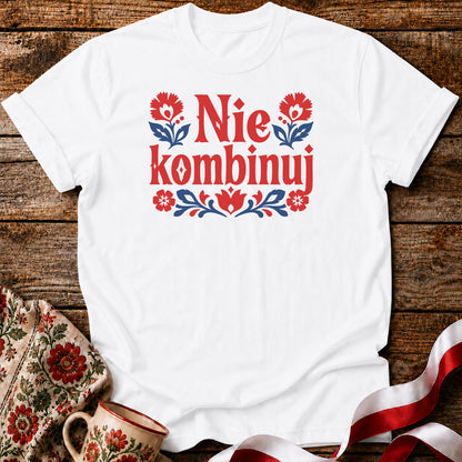 Nie Kombinuj Polish Saying Unisex T-Shirt