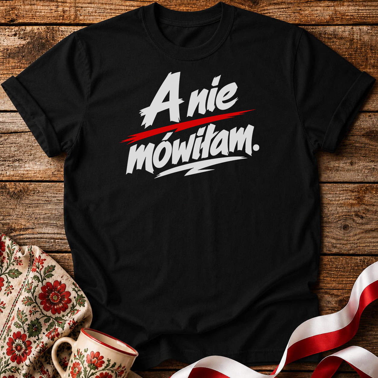A Nie Mówiłam Polish Saying Unisex T-Shirt