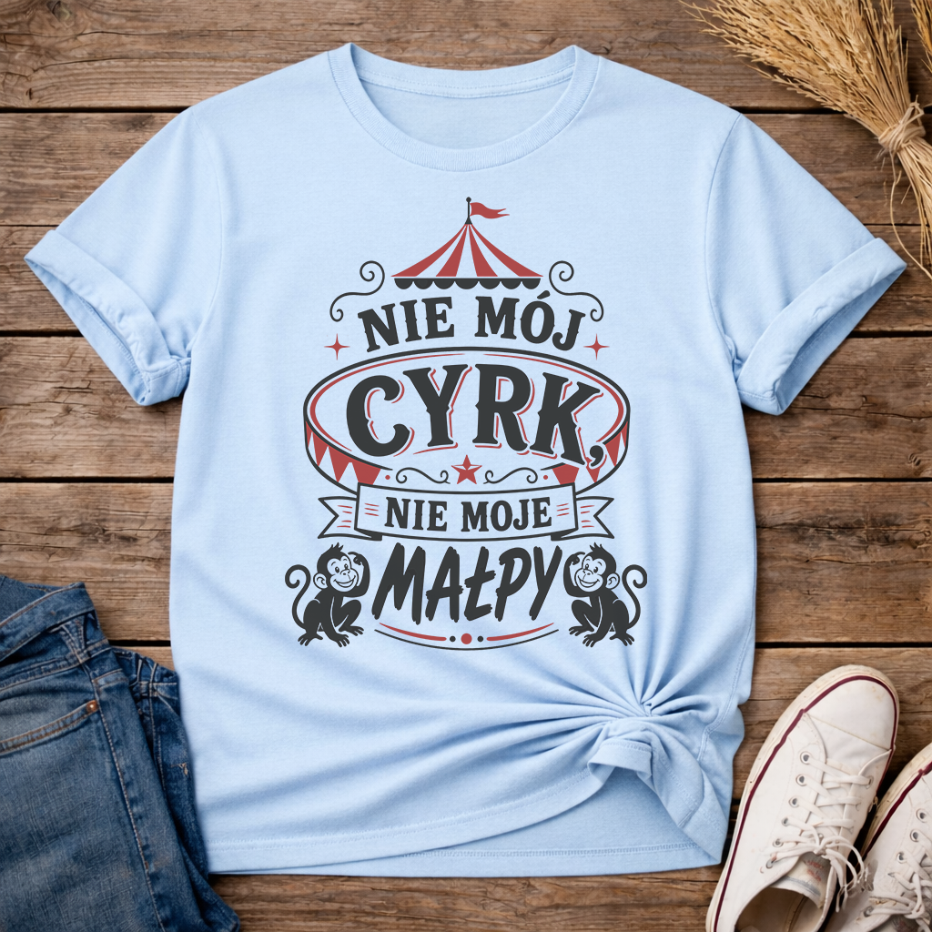 Nie Mój Cyrk, Nie Moje Małpy Unisex T-Shirt