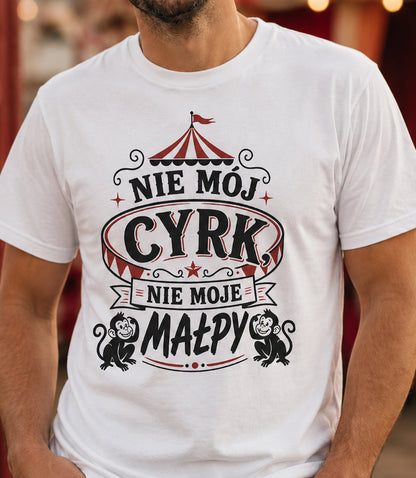 Nie Mój Cyrk, Nie Moje Małpy Unisex T-Shirt