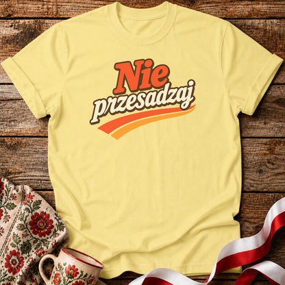 Nie Przesadzaj Polish Humor Unisex T-Shirt