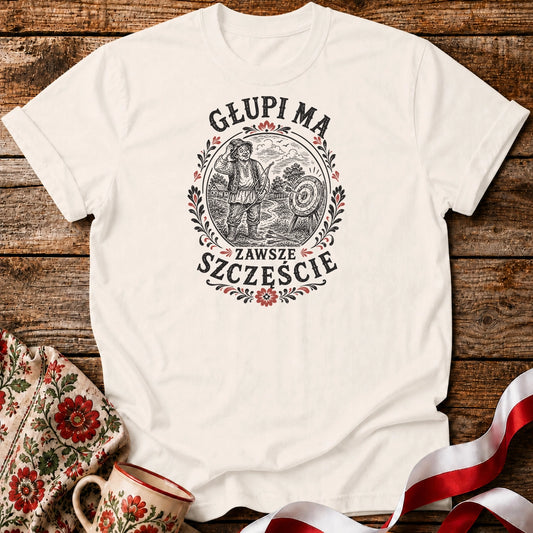 Głupi Ma Zawsze Szczęście Unisex T-Shirt
