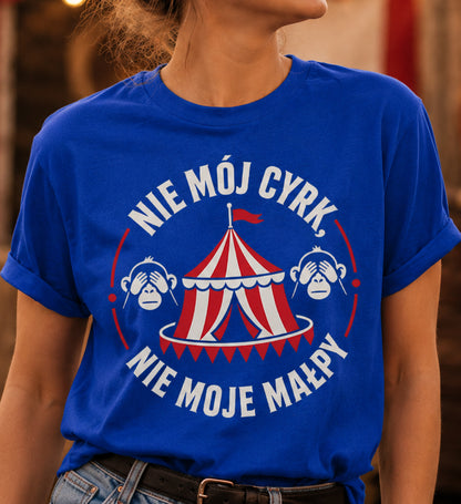 Nie Mój Cyrk, Nie Moje Małpy Unisex T-Shirt