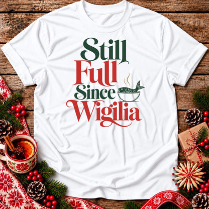 Still Full Since Wigilia Unisex T-Shirt