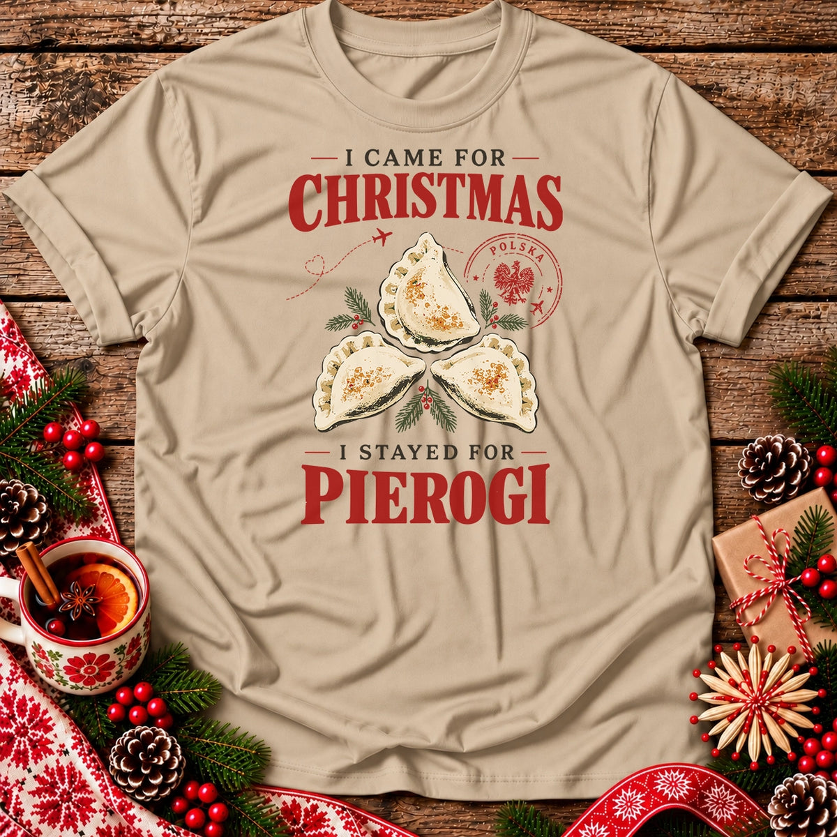 I Came for Christmas, I Stayed for Pierogi Unisex T-Shirt