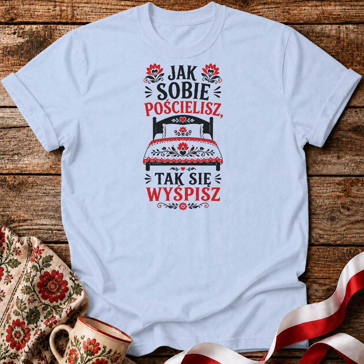 Jak Sobie Pościelisz Unisex T-Shirt