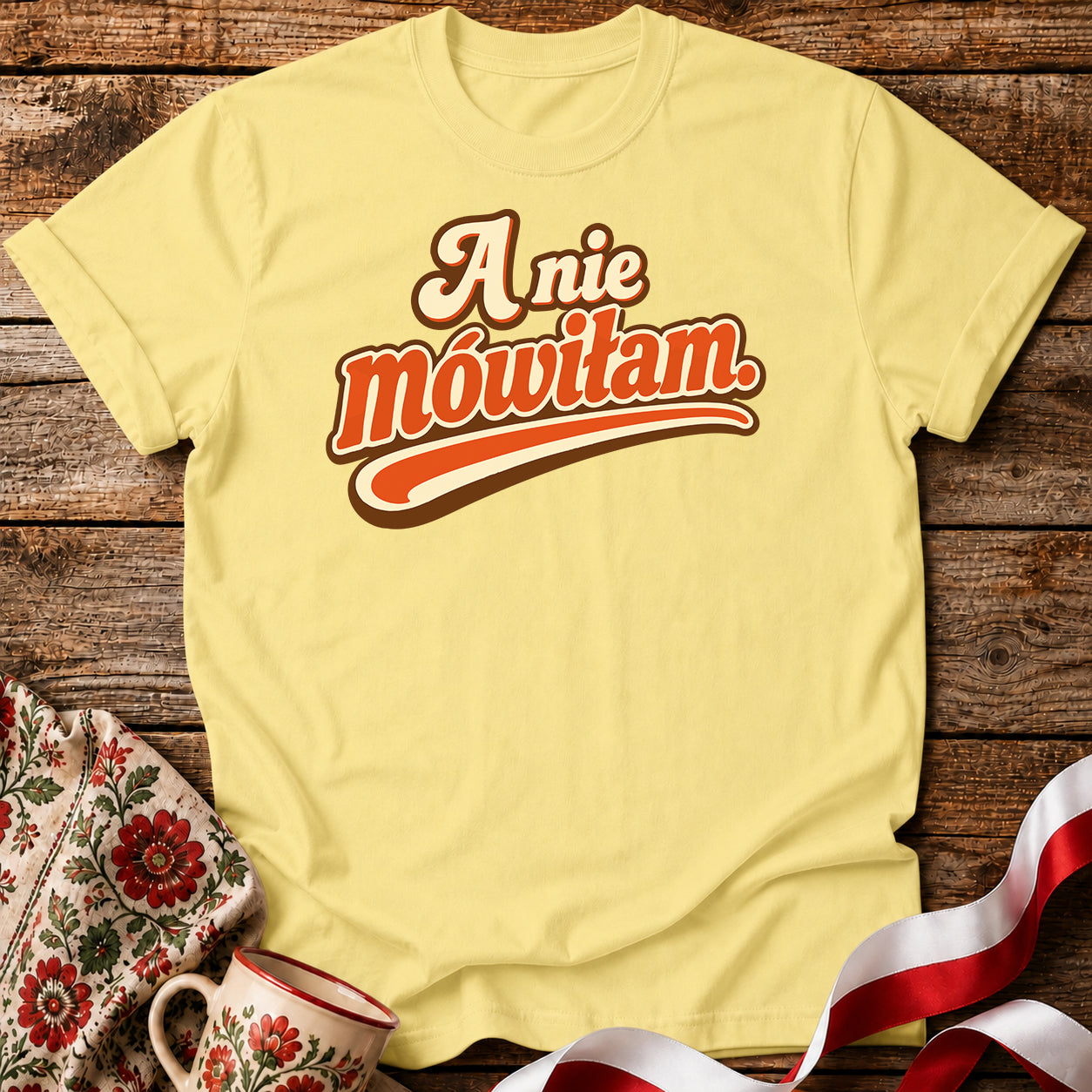 A Nie Mówiłam Polish Saying Unisex T-Shirt