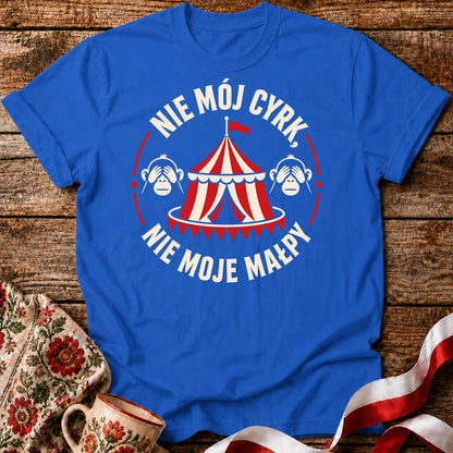 Nie Mój Cyrk, Nie Moje Małpy Unisex T-Shirt
