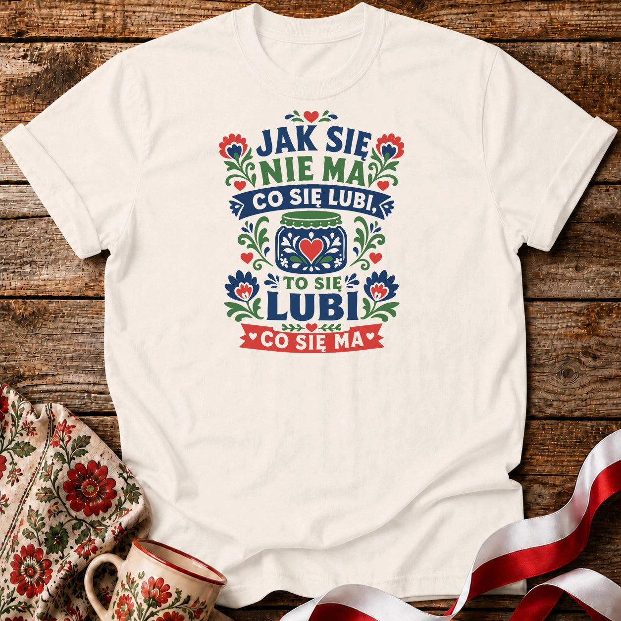 Jak Się Nie Ma Co Się Lubi Unisex T-Shirt