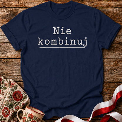 Nie Kombinuj Polish Saying Unisex T-Shirt