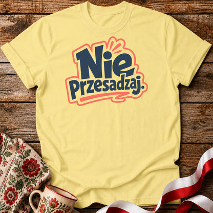 Nie Przesadzaj Polish Saying Unisex T-Shirt