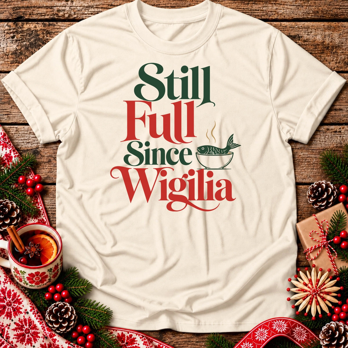 Still Full Since Wigilia Unisex T-Shirt