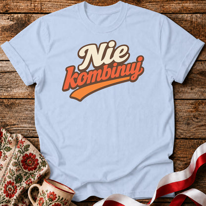 Nie Kombinuj Polish Saying Unisex T-Shirt