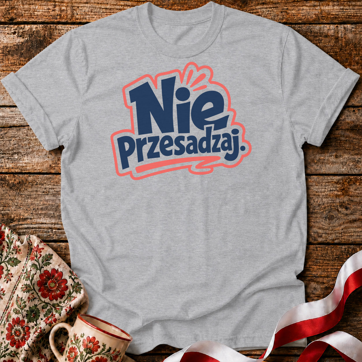 Nie Przesadzaj Polish Saying Unisex T-Shirt