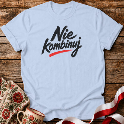 Nie Kombinuj Polish Saying Unisex T-Shirt