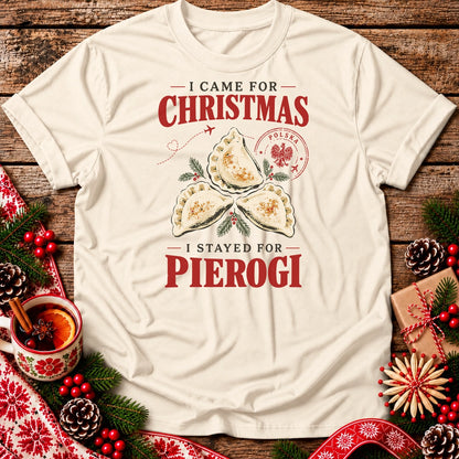 I Came for Christmas, I Stayed for Pierogi Unisex T-Shirt