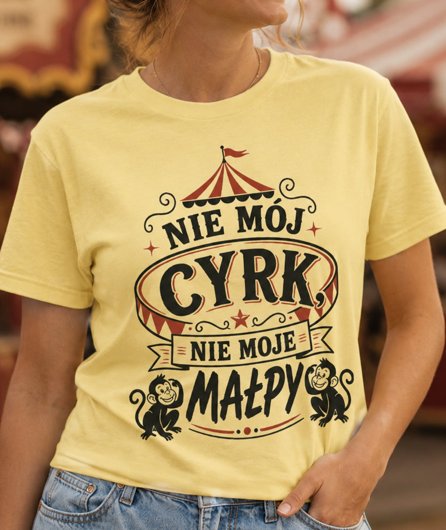 Nie Mój Cyrk, Nie Moje Małpy Unisex T-Shirt