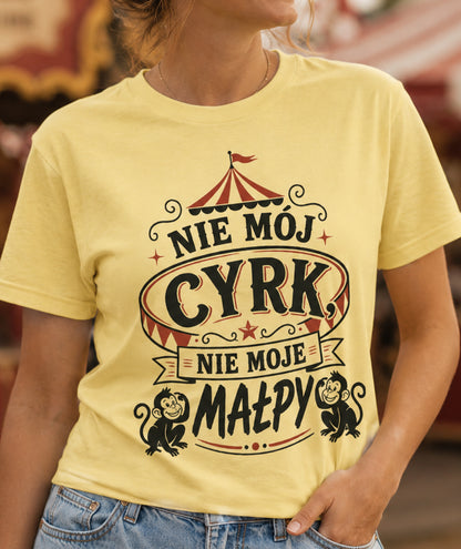 Nie Mój Cyrk, Nie Moje Małpy Unisex T-Shirt