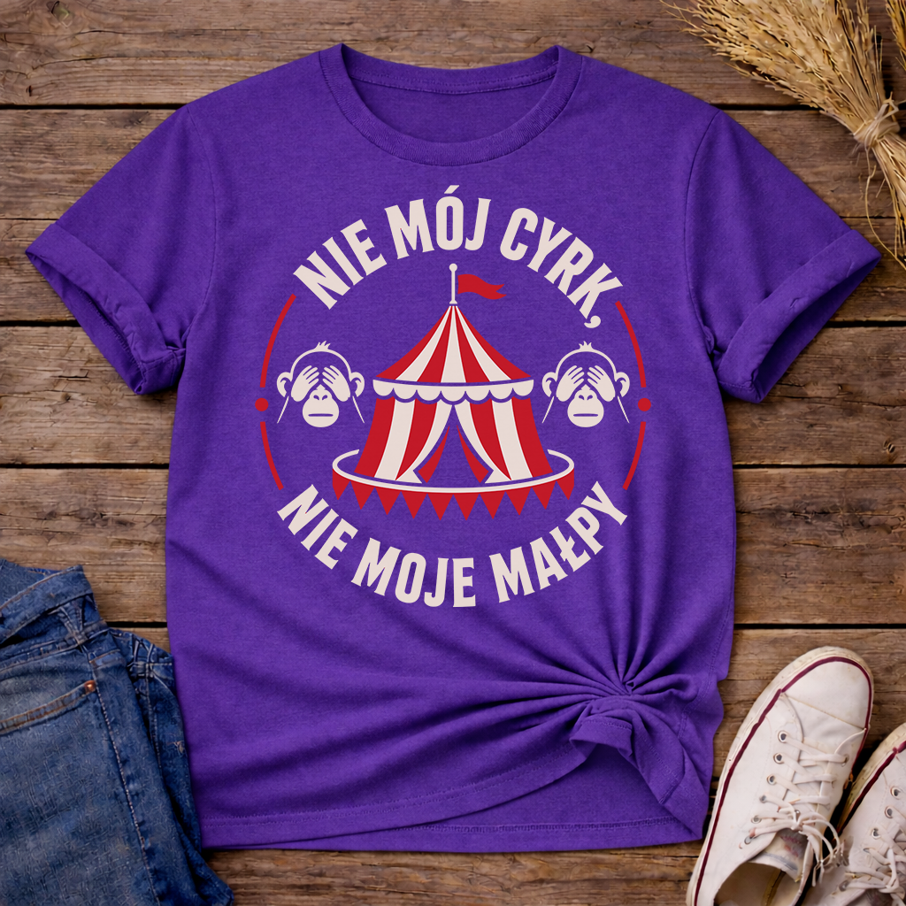 Nie Mój Cyrk, Nie Moje Małpy Unisex T-Shirt