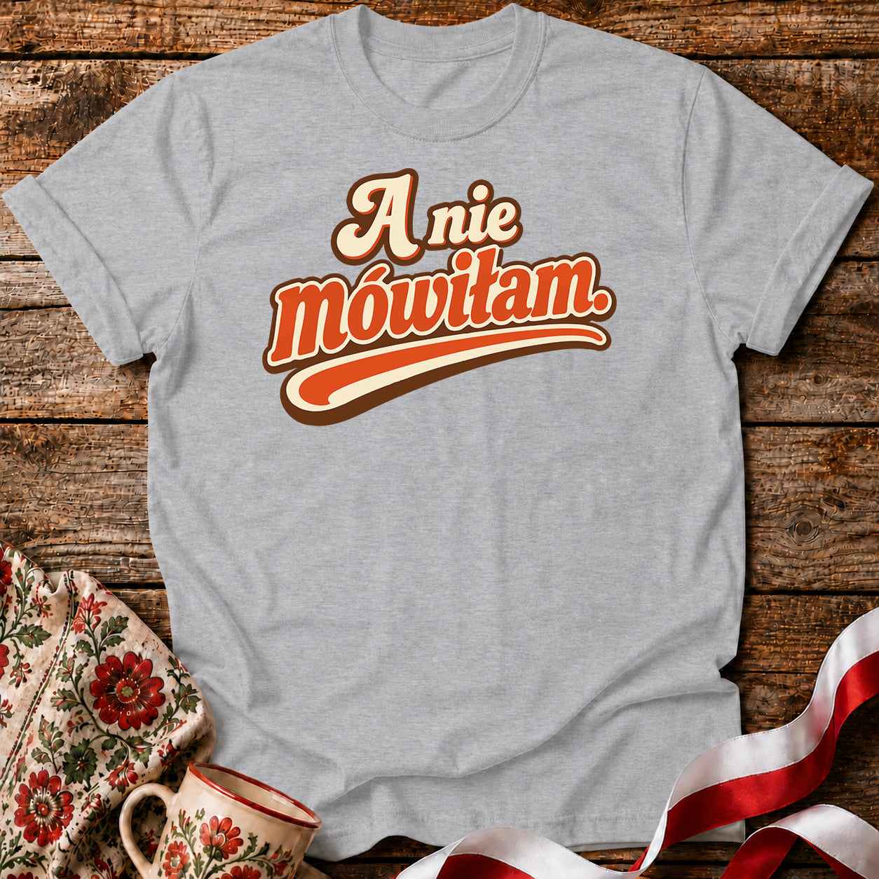 A Nie Mówiłam Polish Saying Unisex T-Shirt