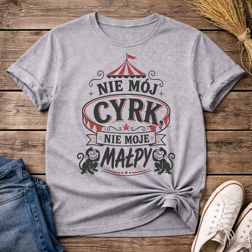 Nie Mój Cyrk, Nie Moje Małpy Unisex T-Shirt
