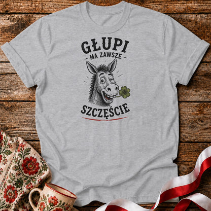 Głupi Ma Szczęście Unisex T-Shirt