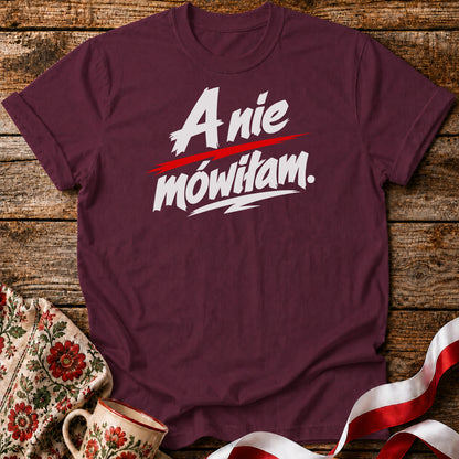A Nie Mówiłam Polish Saying Unisex T-Shirt