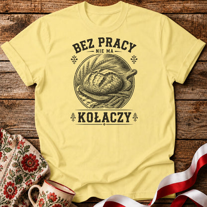Bez Pracy Nie Ma Kołaczy Unisex T-Shirt