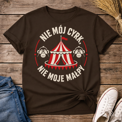 Nie Mój Cyrk, Nie Moje Małpy Unisex T-Shirt