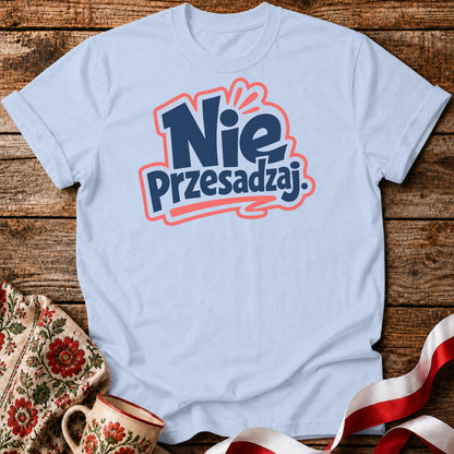 Nie Przesadzaj Polish Saying Unisex T-Shirt