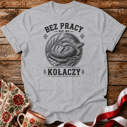 Bez Pracy Nie Ma Kołaczy Unisex T-Shirt