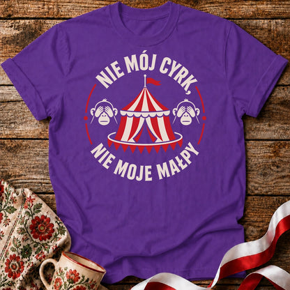 Nie Mój Cyrk, Nie Moje Małpy Unisex T-Shirt