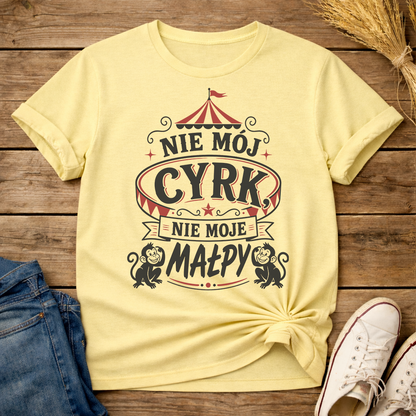 Nie Mój Cyrk, Nie Moje Małpy Unisex T-Shirt