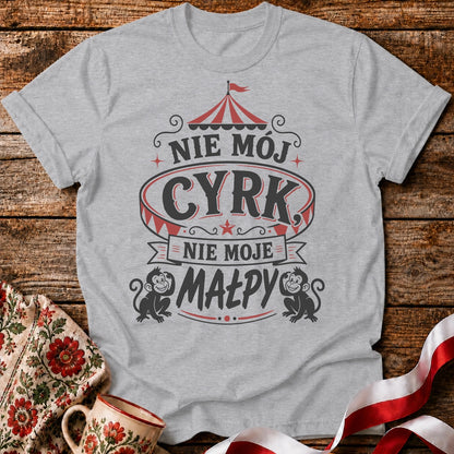 Nie Mój Cyrk, Nie Moje Małpy Unisex T-Shirt
