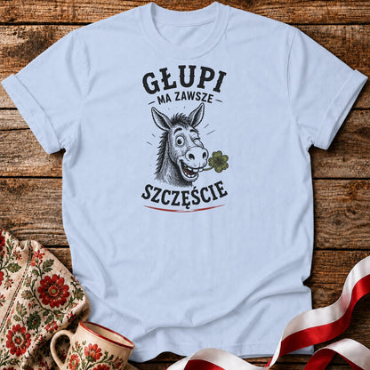 Głupi Ma Szczęście Unisex T-Shirt