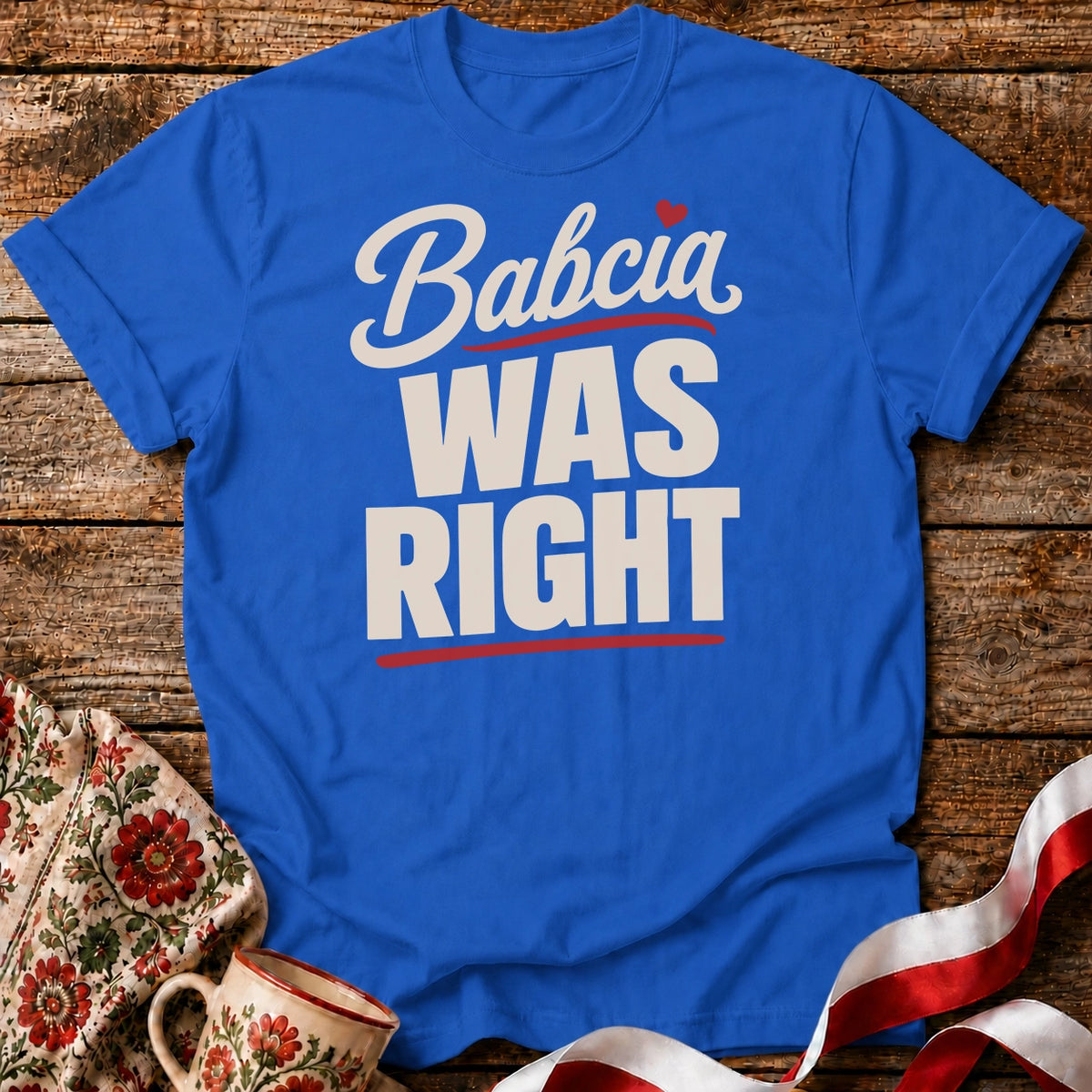 Babcia Was Right Unisex T-Shirt