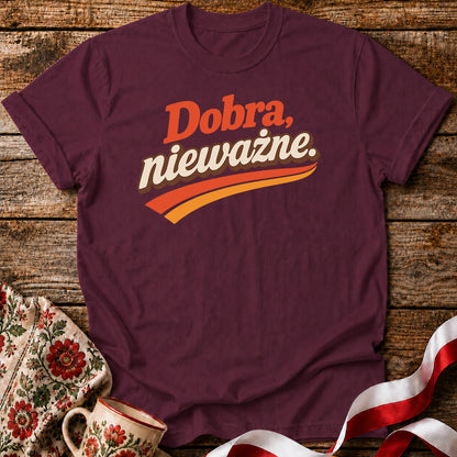 Dobra Nieważne Polish Saying Unisex T-Shirt